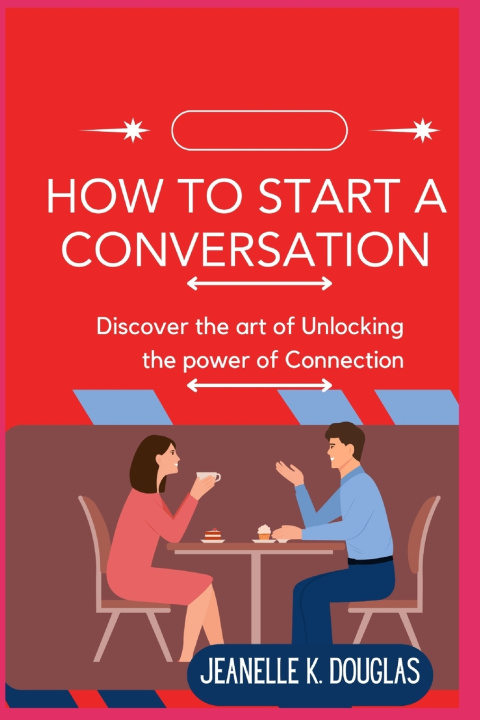 Kniha HOW TO START A CONVERSATION Jeanelle K. Douglas