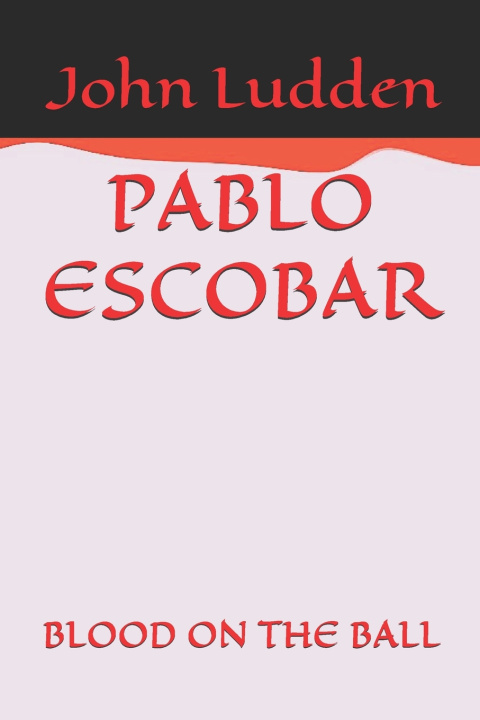Kniha PABLO ESCOBAR John Ludden