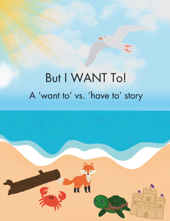 Kniha But I WANT To! - A 'want to' vs. 'have to' story Kimberly Tipton