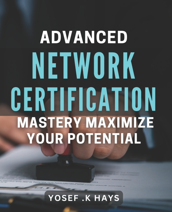 Kniha Advanced Network Certification Mastery Yosef .K Hays