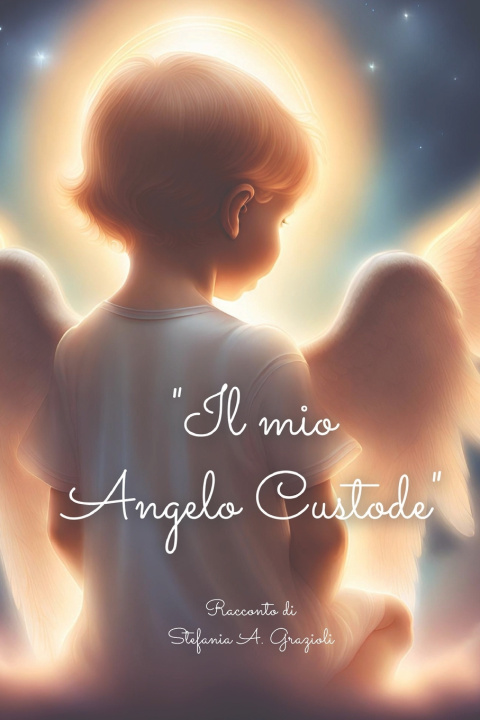 Kniha Il mio Angelo Custode Stefania A. Grazioli