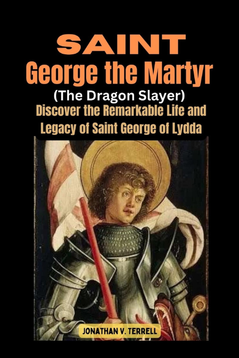 Kniha Saint George the Martyr (The Dragon Slayer) Jonathan V. Terrell