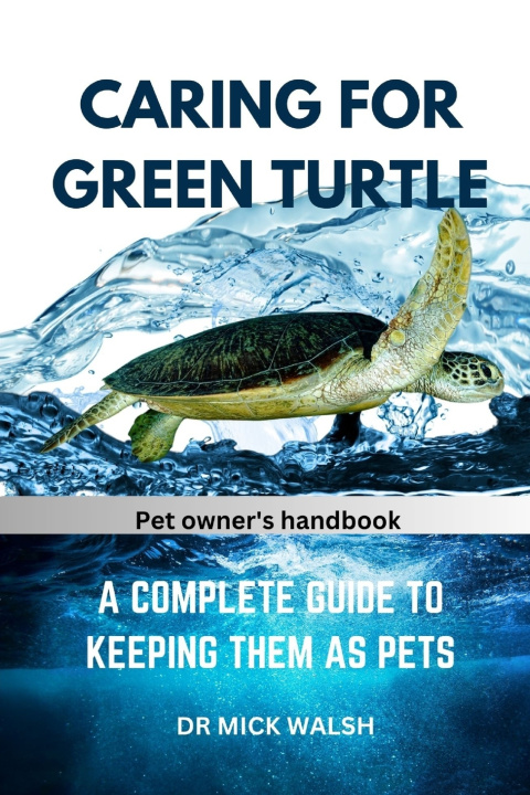 Kniha CARING FOR GREEN TURTLE DR MICK WALSH