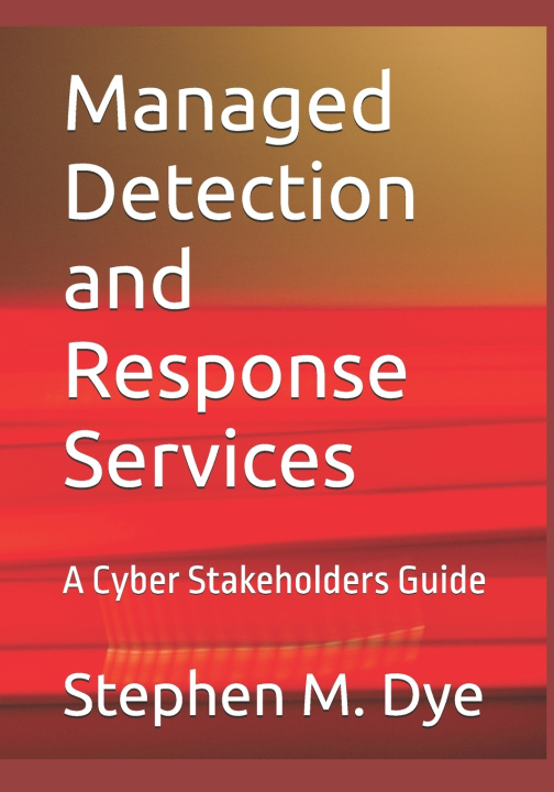 Knjiga Managed Detection and Response Services Stephen M. Dye