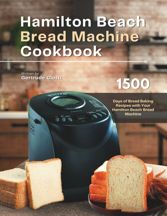 Kniha Hamilton Beach Bread Machine Cookbook Gertrude Ciotti