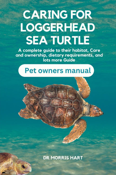 Kniha CARING FOR LOGGERHEAD SEA TURTLE Dr Morris Hart