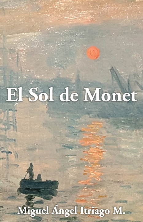 Book El Sol de Monet Miguel Ángel Itriago Machado