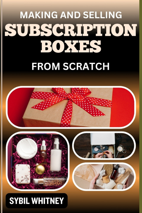 Kniha MAKING AND SELLING SUBSCRIPTION BOXES FROM SCRATCH SYBIL WHITNEY
