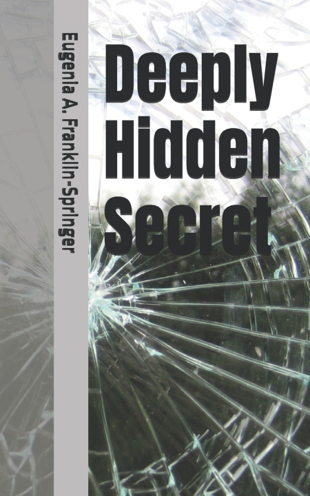 Kniha Deeply Hidden Secret Eugenia A. Franklin-Springer Ph.D.
