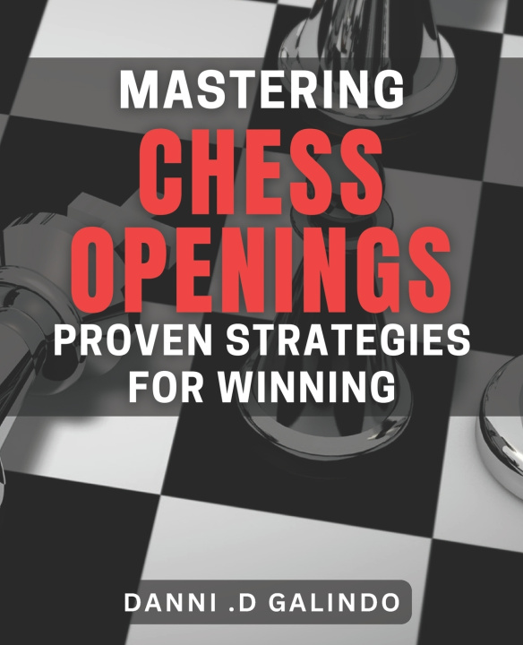 Knjiga Mastering Chess Openings Danni .D Galindo