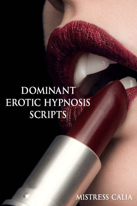 Kniha Dominant Erotic Hypnosis Scripts Mistress Calia
