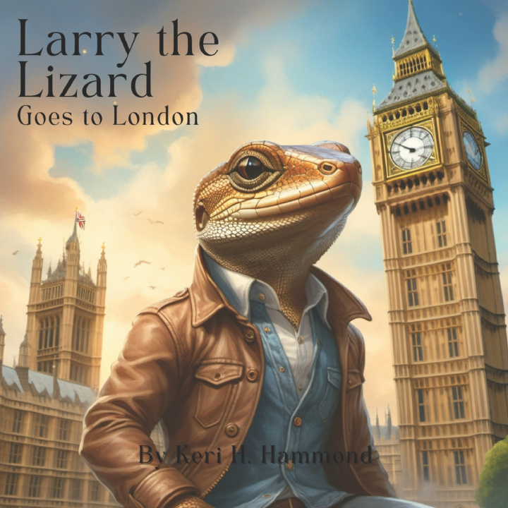 Knjiga Larry the Lizard, Goes to London Keri H Hammond