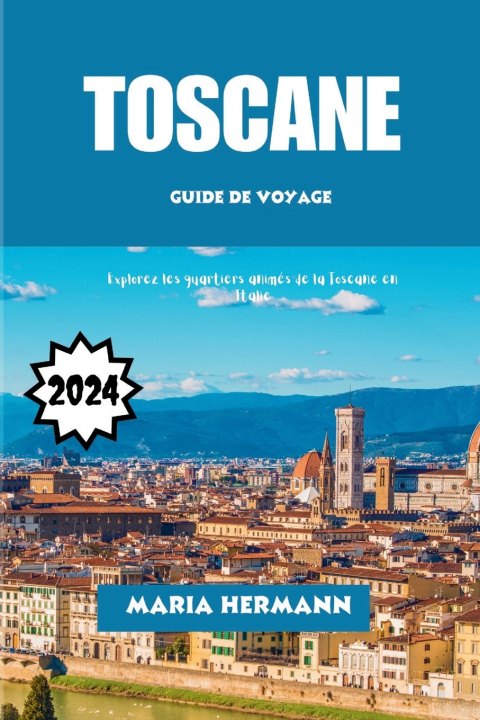 Libro TOSCANE GUIDE DE VOYAGE 2024 Maria Hermann