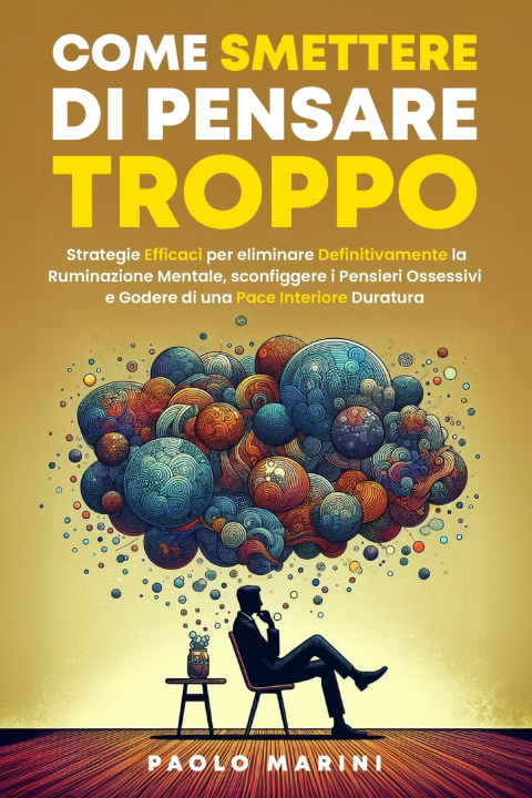 Libro COME SMETTERE DI PENSARE TROPPO Paolo Marini