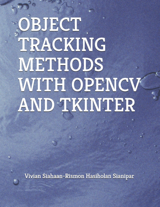 Könyv OBJECT TRACKING METHODS WITH OPENCV AND TKINTER Rismon Hasiholan Sianipar