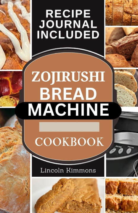 Kniha ZOJIRUSHI BREAD MACHINE COOKBOOK Lincoln Kimmons