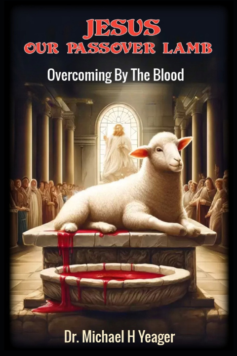 Könyv JESUS OUR PASSOVER LAMB Michael H Yeager