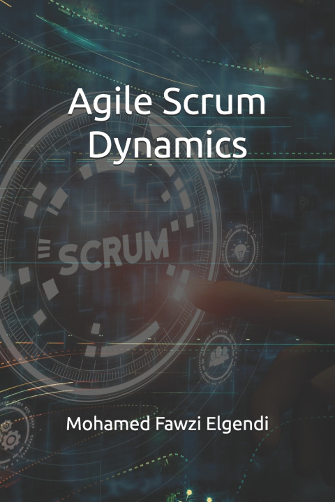 Kniha Agile Scrum Dynamics Mohamed Fawzi Elgendi