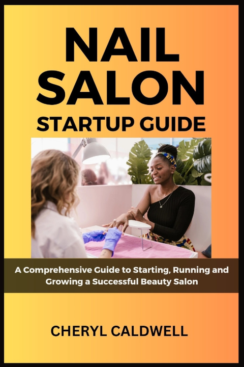 Kniha Nail Salon Startup Guide Cheryl Caldwell