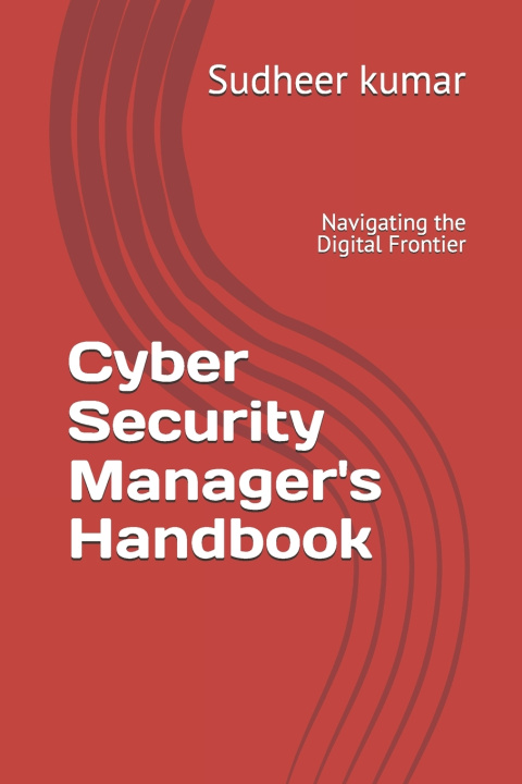 Kniha Cyber Security Manager's Handbook Sudheer kumar