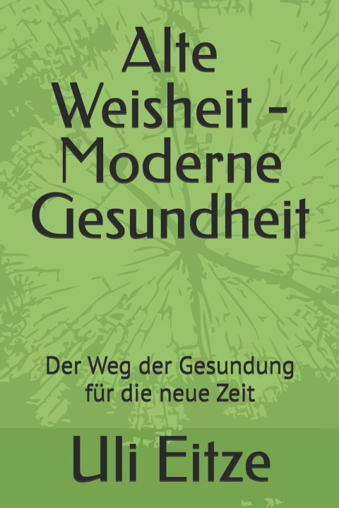 Libro Alte Weisheit - Moderne Gesundheit Uli Eitze