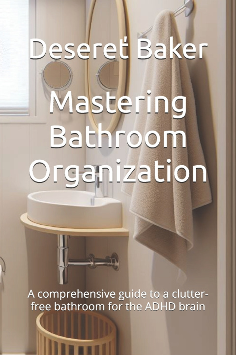 Kniha Mastering Bathroom Organization Desereť Baker