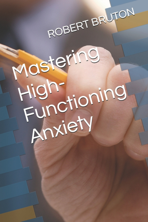 Kniha Mastering High-Functioning Anxiety ROBERT BRUTON