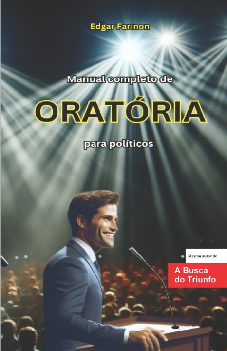 Libro Manual completo de Oratória para politicos Edgar Farinon