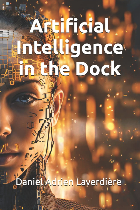 Kniha Artificial Intelligence in the Dock Daniel Adrien Laverdière