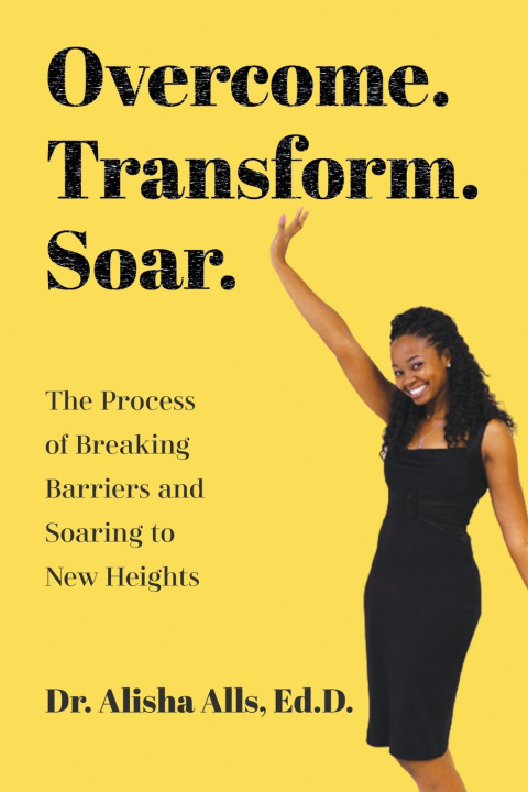 Kniha Overcome. Transform. Soar. Alisha Alls