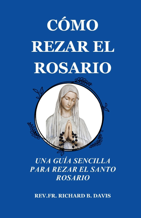 Knjiga CÓMO REZAR EL ROSARIO REV. FR. RICHARD B. DAVIS