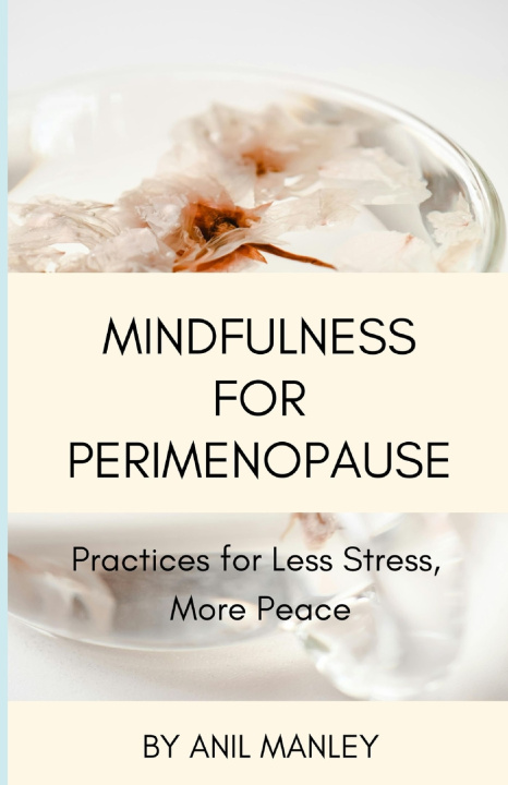 Könyv Mindfulness for Perimenopause Anil Manley