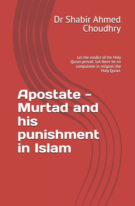 Libro Apostate - Murtad and his punishment in Islam Dr Shabir Ahmed Choudhry