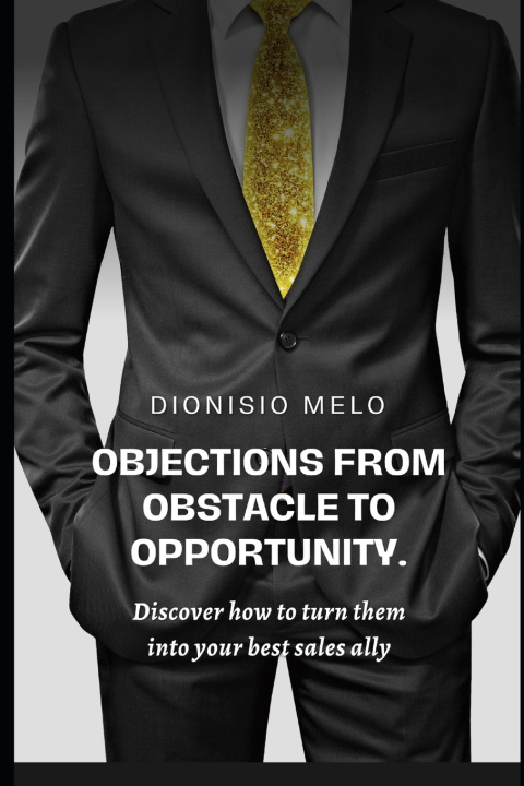 Kniha Objections from obstacle to opportunity Dionisio Melo