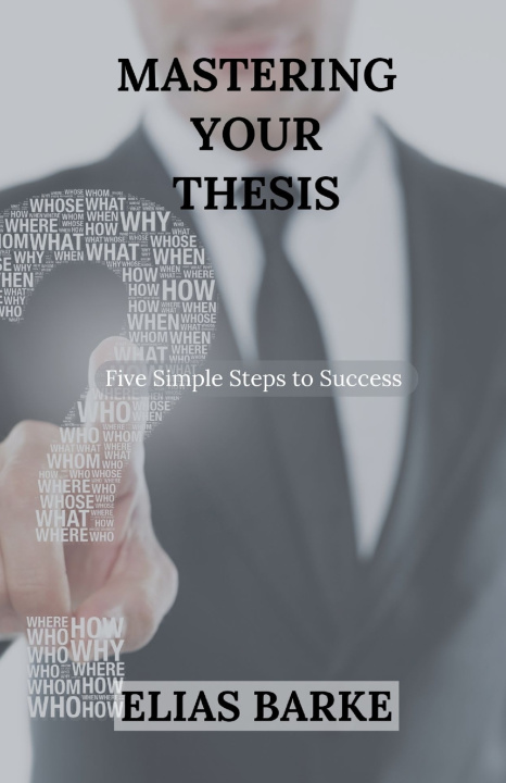 Kniha Mastering Your Thesis Elias Barke