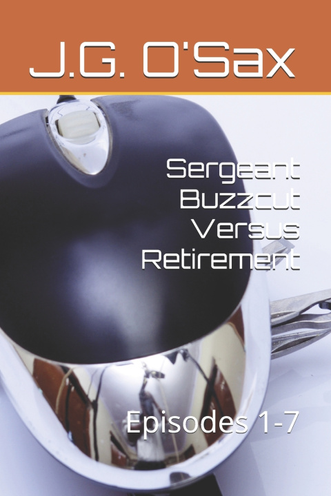 Kniha Sergeant Buzzcut Versus Retirement J.G. O'Sax