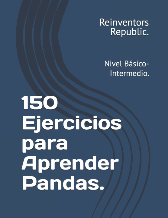 Knjiga 150 Ejercicios para Aprender Pandas. Reinventors Republic.