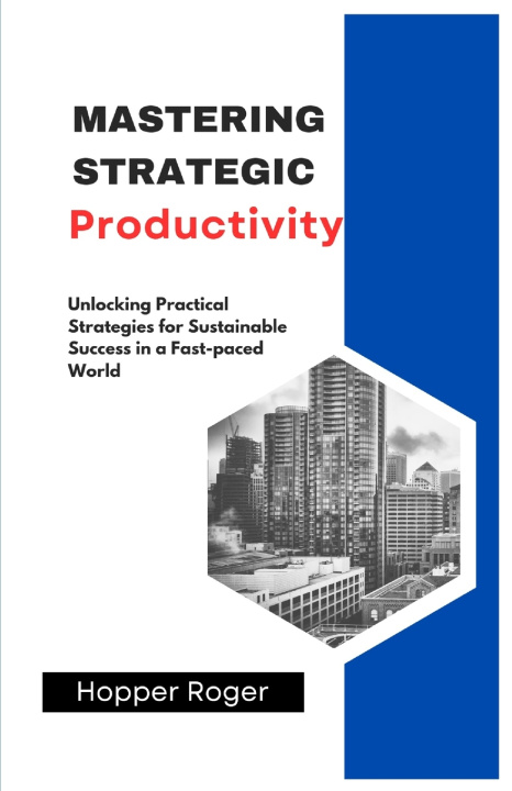 Könyv Mastering Strategic Productivity Hopper Roger