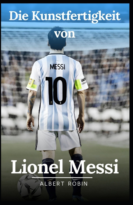 Libro Die Kunstfertigkeit von Lionel Messi Albert Robin