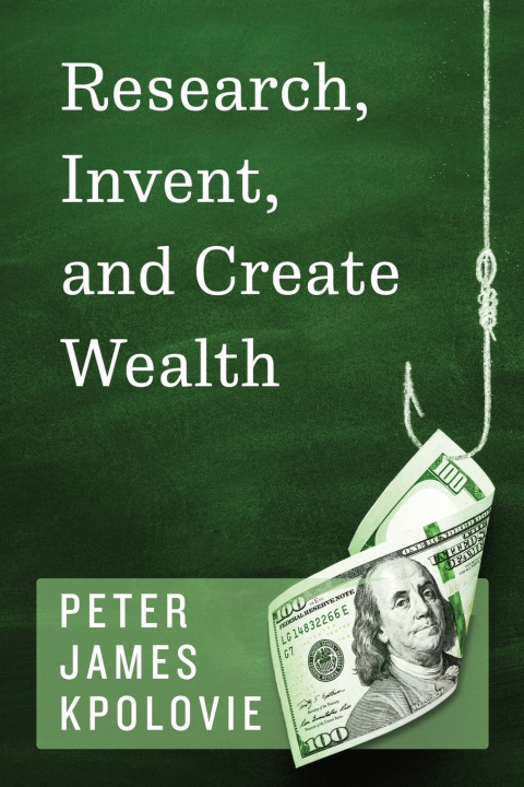 Kniha Research, Invent, and Create Wealth PETER JAMES KPOLOVIE