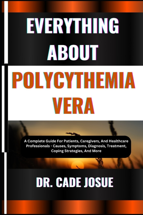 Knjiga EVERYTHING ABOUT POLYCYTHEMIA VERA DR. CADE JOSUE