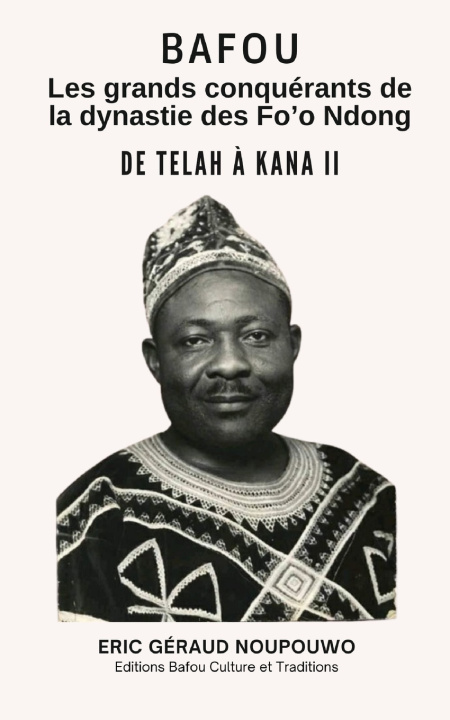 Libro Bafou, Les grands conquérants de la dynastie des Fo'o Ndong Eric Geraud Noupouwo