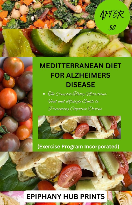 Libro MEDITTERRANEAN DIET FOR ALZHEIMERS DISEASE AFTER 50 EPIPHANY HUB PRINTS