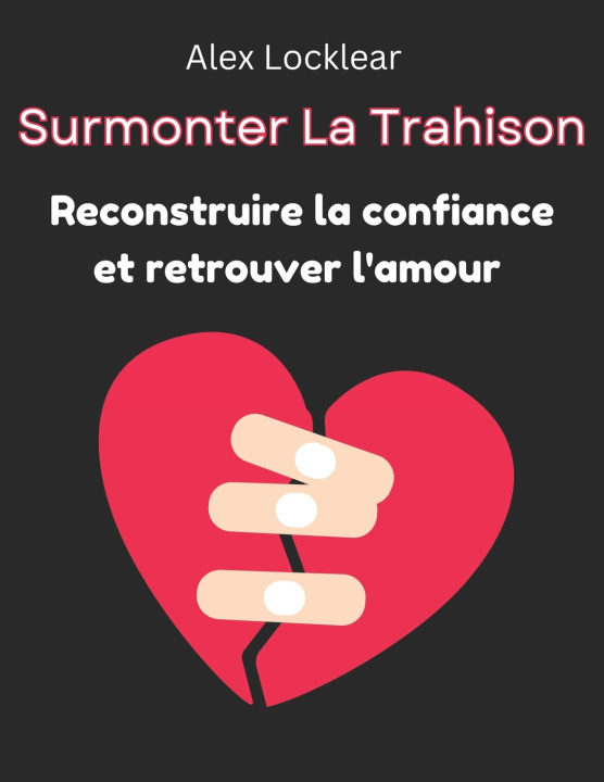 Libro Surmonter La Trahison Reconstruire la confiance et retrouver l'amour Alex Locklear