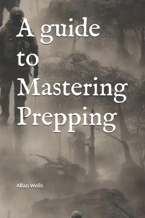 Kniha A guide to Mastering Prepping Allan Wells