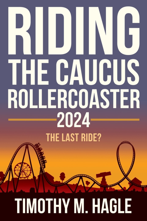 Kniha Riding the Caucus Rollercoaster 2024 Timothy M. Hagle