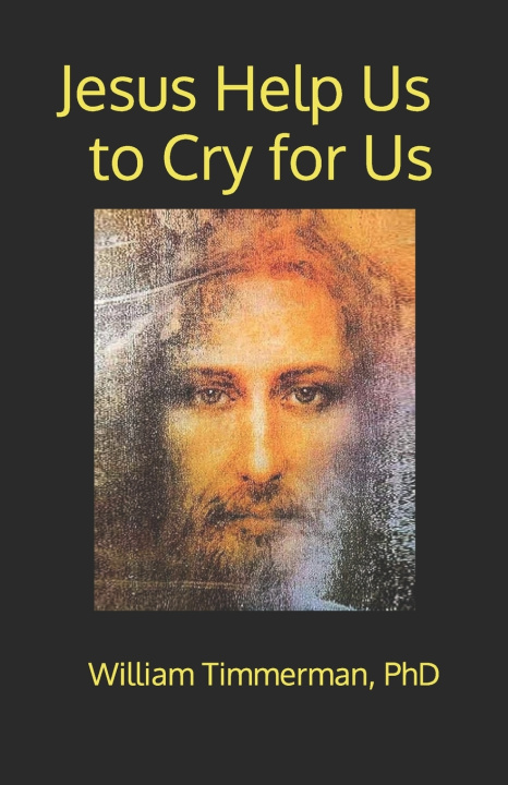 Libro Jesus Help Us to Cry for Us William Timmerman