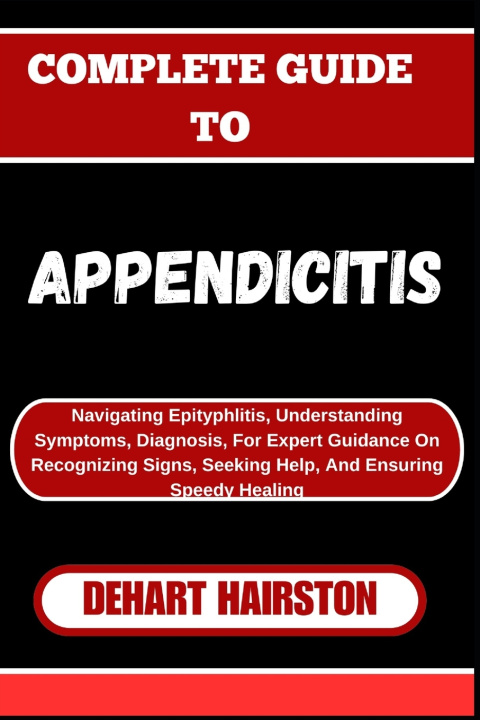 Kniha COMPLETE GUIDE TO APPENDICITIS DEHART HAIRSTON