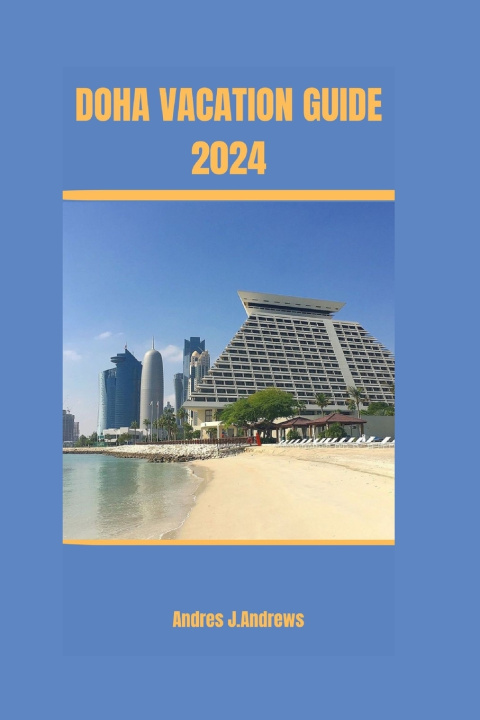 Kniha DOHA VACATION GUIDE 2024 Andres J. Andrews