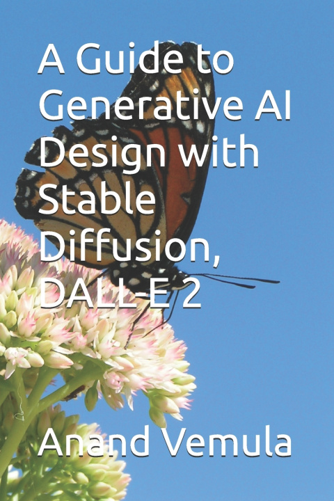 Knjiga A Guide to Generative AI Design with Stable Diffusion, DALL-E 2 Anand Vemula